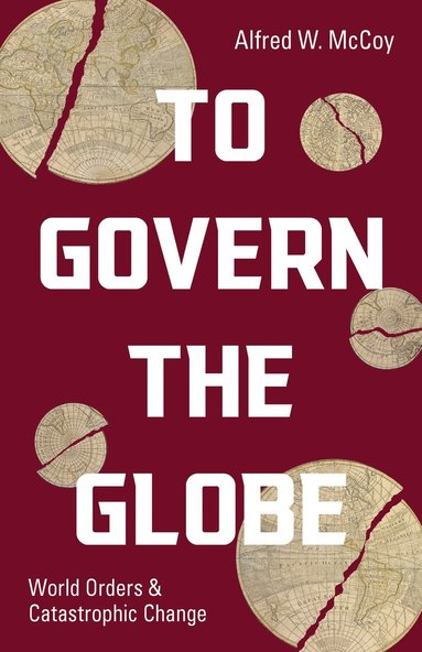 To Govern the Globe av Alfred W McCoy, Alfred W McCoy