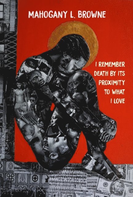 Mahogany L. Browne - I Remember Death By Its Proximity to What I Love, E-bok