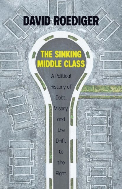 David Roediger - Sinking Middle Class, E-bok