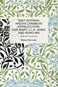 Walt Whitman and His Caribbean Interlocutors: Jose Mart, C.L.R. James, and Pedro Mir