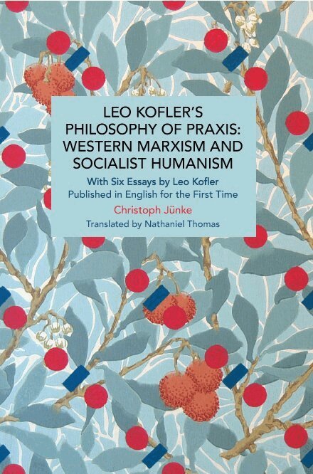 Christoph Jünke - Leo Kofler’s Philosophy of Praxis: Western Marxism and Socialist Humanism, Häftad