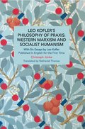 Leo Kofler's Philosophy of Praxis: Western Marxism and Socialist Humanism