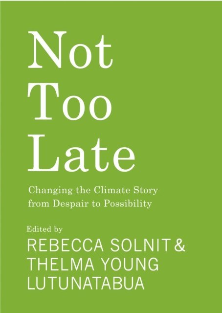 Thelma Young-Lutunatabua, Rebecca Solnit - Not Too Late, E-bok