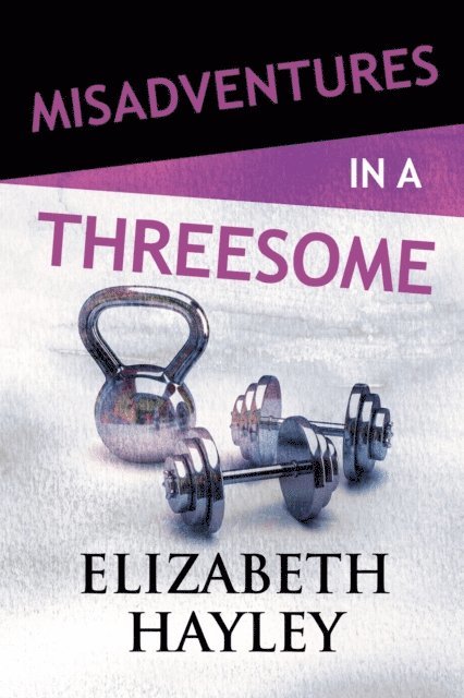 Elizabeth Hayley - Misadventures in a Threesome, E-bok