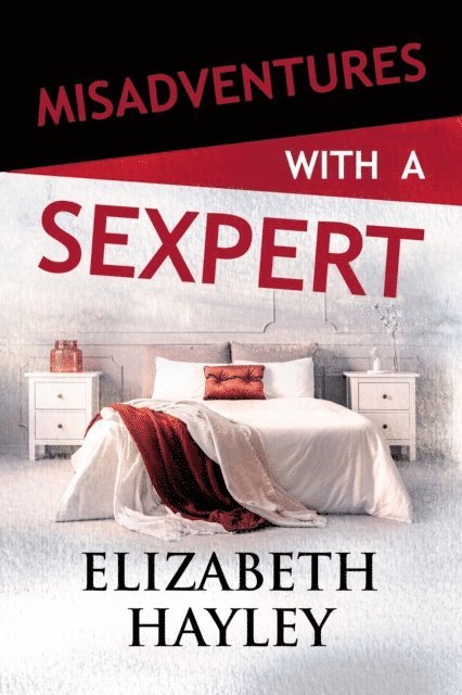Elizabeth Hayley - Misadventures with a Sexpert, E-bok