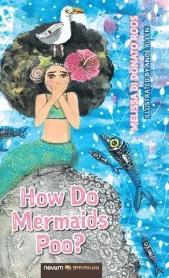 Melissa Di Donato Roos - How Do Mermaids Poo?, Inbunden. Tillgänglighet: Lägg i varukorg