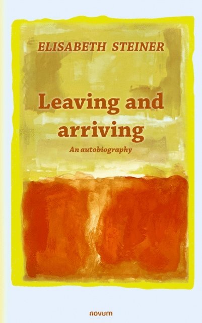 Elisabeth Steiner - Leaving and arriving, E-bok