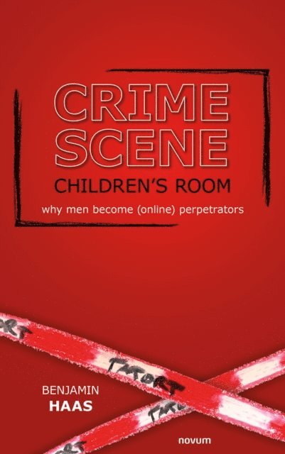 Benjamin Haas - Crime scene children's room - why men become (online) perpetrators, E-bok
