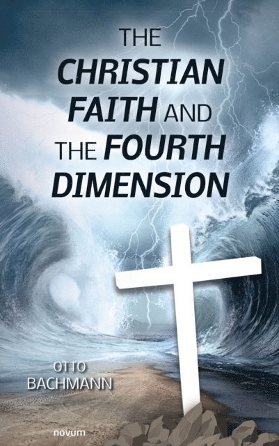 Otto Bachmann - Christian faith and the fourth dimension, E-bok