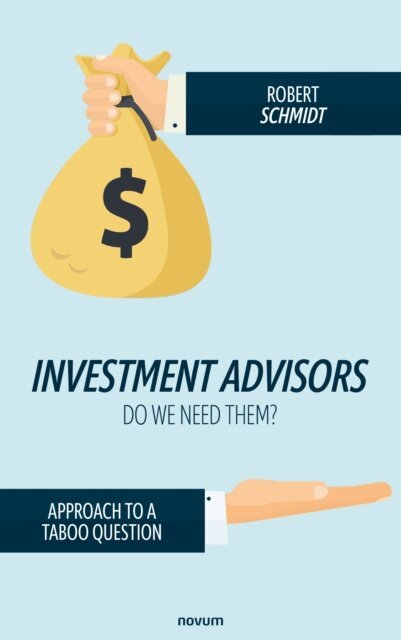 Robert Schmidt - Investment advisors - do we need them?, E-bok