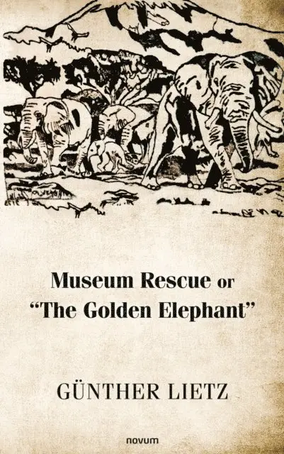 Gunther Lietz - Museum Rescue or &quote;The Golden Elephant&quote;, E-bok. Tillgänglighet: Lägg i varukorg