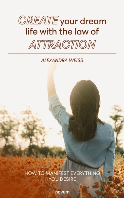 Alexandra Weiss - Create your dream life with the law of attraction, E-bok