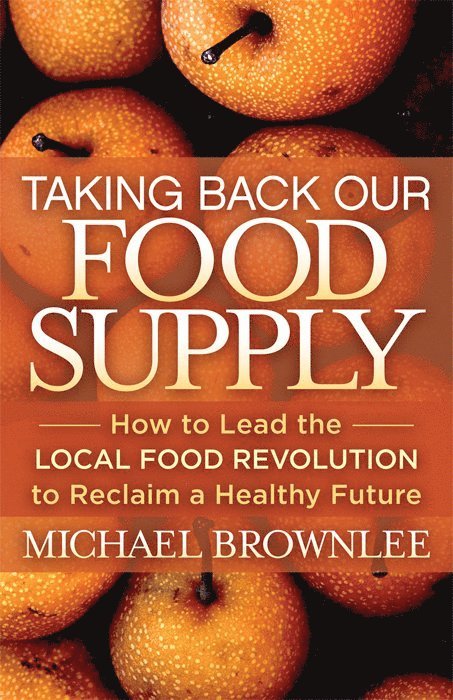 Michael Brownlee - Taking Back Our Food Supply, Häftad