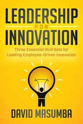 David Masumba - Leadership for Innovation: Three Essential Skill Sets for Leading Employee-Driven Innovation, Inbunden. Tillgänglighet: Lägg i varukorg