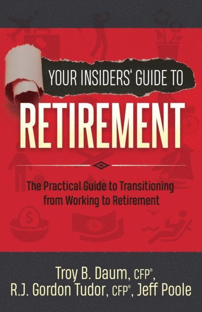Jeff Poole, R.J. Gordon Tudor, Troy B. Daum - Your Insiders' Guide to Retirement, E-bok