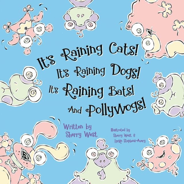 Sherry West - It's Raining Cats! It's Raining Dogs! It's Raining Bats! And Pollywogs!, E-bok. Tillgänglighet: Lägg i varukorg