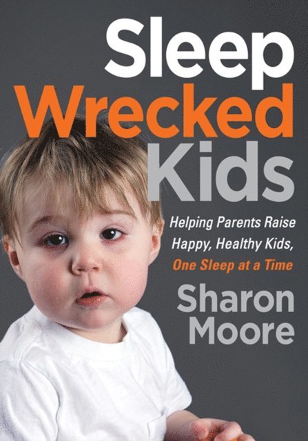 Sharon Moore - Sleep Wrecked Kids, E-bok