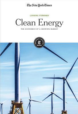 The New York Times Editorial Staff - Clean Energy: The Economics of a Growing Market, Häftad