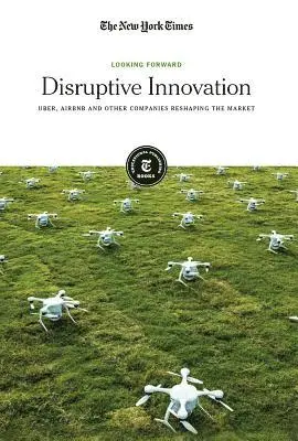Disruptive Innovation: Uber, Airbnb and Other Companies Reshaping the Market