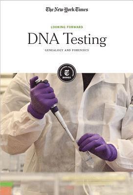 The New York Times Editorial Staff - DNA Testing: Genealogy and Forensics, Häftad