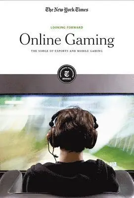 The New York Times Editorial Staff - Online Gaming: The Surge of Esports and Mobile Gaming, Häftad. Tillgänglighet: Lägg i varukorg