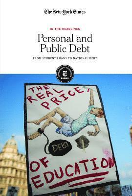 The New York Times Editorial Staff - Personal and Public Debt: From Student Loans to National Debt, Inbunden