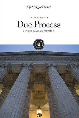 The New York Times Editorial Staff - Due Process: Defining Fair Legal Treatment, Häftad. Tillgänglighet: Lägg i varukorg