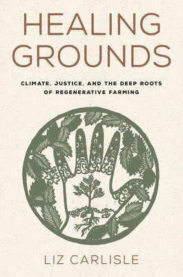 Liz Carlisle - Healing Grounds, Inbunden