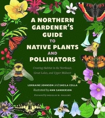 Lorraine Johnson, Sheila Colla - Northern Gardener's Guide to Native Plants and Pollinators, Häftad