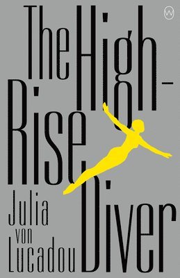 Julia Von Lucadou - The High-Rise Diver, Häftad. Tillgänglighet: Lägg i varukorg