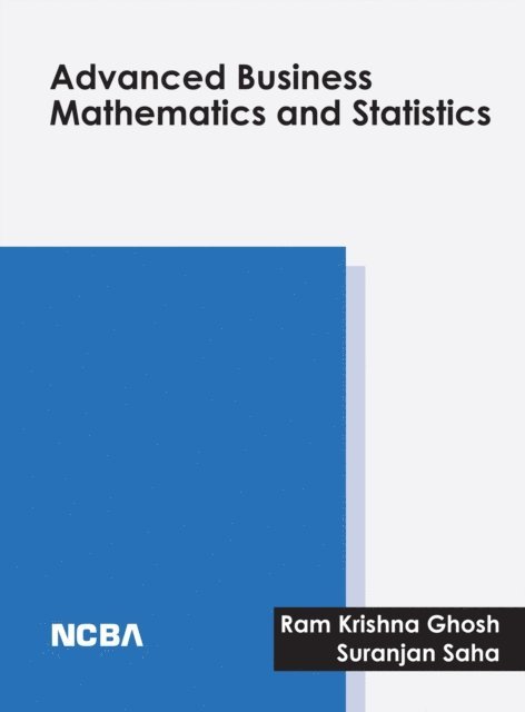 Suranjan Saha, Ram Krishna Ghosh - Advanced Business Mathematics and Statistics, E-bok