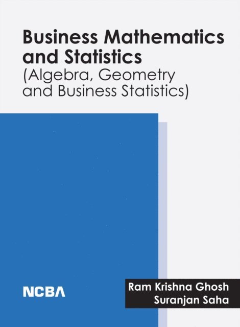 Suranjan Saha, Ram Krishna Ghosh - Business Mathematics and Statistics (Algebra, Geometry and Business Statistics), E-bok