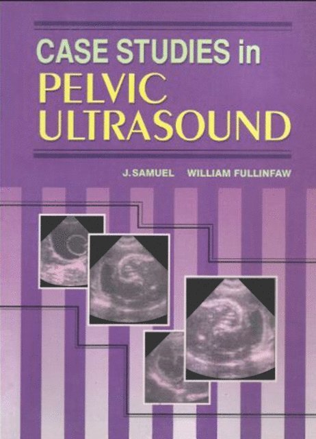 William Fullinfaw, J. Samuel - Case Studies in Pelvic Ultrasound, E-bok