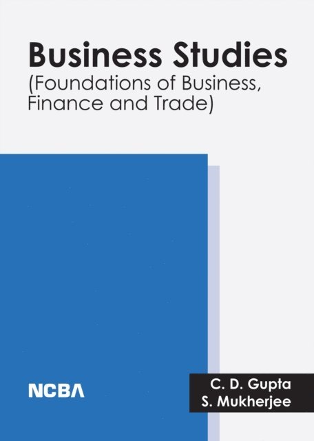 S. Mukherjee, C. D. Gupta - Business Studies (Foundations of Business, Finance and Trade), E-bok