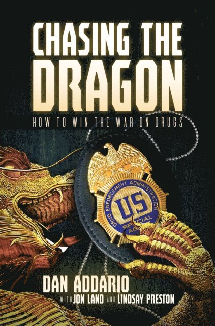 Lindsay Preston, Jon Land, Dan Addario - Chasing the Dragon: How to Win the War on Drugs, E-bok