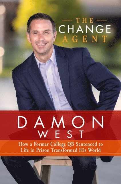 Damon West - Change Agent: How a Former College QB Sentenced to Life in Prison Transformed His World, E-bok