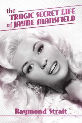 Raymond Strait - Tragic Secret Life of Jayne Mansfield, Häftad