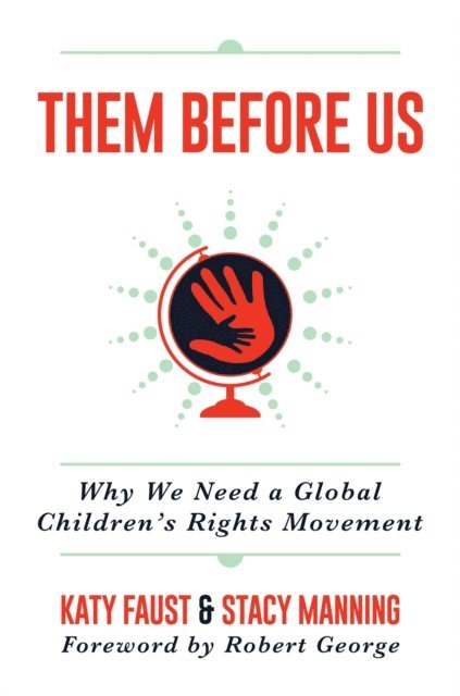 Stacy Manning, Katy Faust - Them Before Us: Why We Need a Global Children's Rights Movement, E-bok