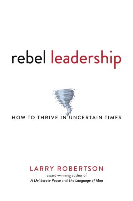 Larry Robertson - Rebel Leadership: How to Thrive in Uncertain Times, E-bok. Tillgänglighet: Lägg i varukorg