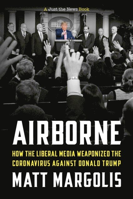 Matt Margolis - Airborne: How The Liberal Media Weaponized The Coronavirus Against Donald Trump, E-bok. Tillgänglighet: Lägg i varukorg