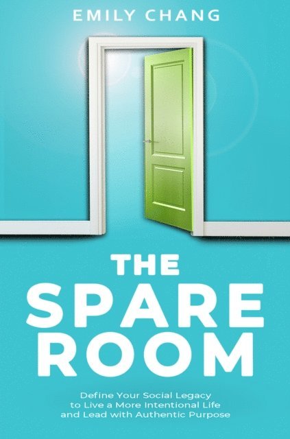 Emily Chang - Spare Room: Define Your Social Legacy to Live a More Intentional Life and Lead with Authentic Purpose, E-bok. Tillgänglighet: Lägg i varukorg