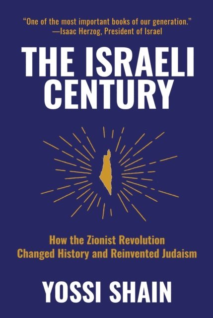 Yossi Shain - Israeli Century: How the Zionist Revolution Changed History and Reinvented Judaism, E-bok