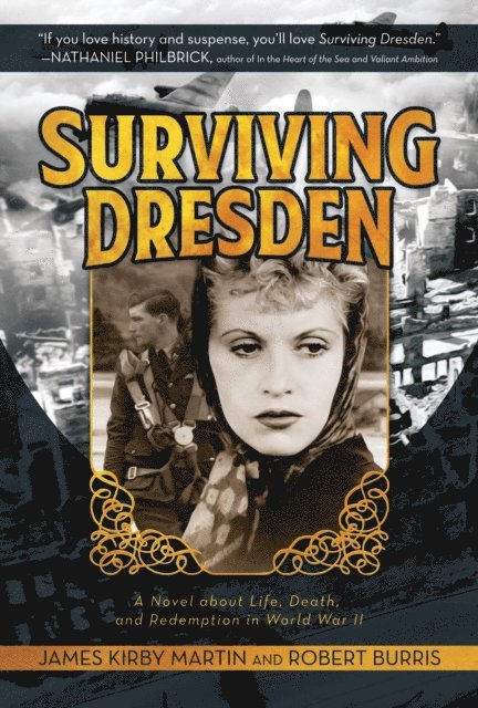 Robert Burris, James Kirby Martin - Surviving Dresden: A Novel about Life, Death, and Redemption in World War II, E-bok