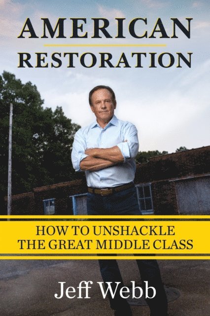 Jeff Webb - American Restoration: How to Unshackle the Great Middle Class, E-bok