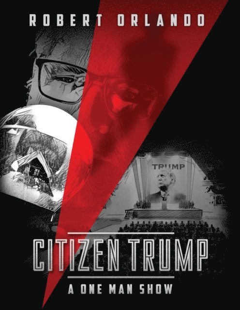 Robert Orlando - Citizen Trump: A One Man Show, E-bok