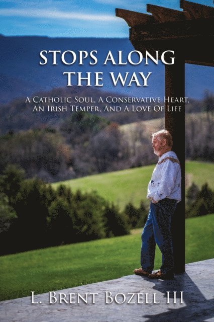 L. Brent Bozell III - Stops Along the Way: A Catholic Soul, a Conservative Heart, an Irish Temper, and a Love of Life, E-bok