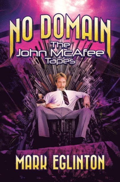 Mark Eglinton - No Domain: The John McAfee Tapes, E-bok