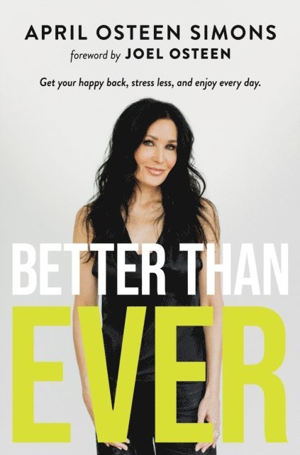 April Osteen Simons - Better Than Ever: Get Your Happy Back, Stress Less, and Enjoy Every Day, E-bok