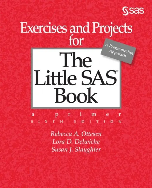Susan J. Slaughter, Lora D. Delwiche, Rebecca A. Ottesen - Exercises and Projects for The Little SAS Book, Sixth Edition, E-bok. Tillgänglighet: Lägg i varukorg