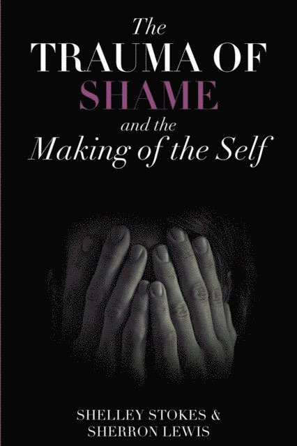 Sherron Lewis, Shelley Stokes - Trauma of Shame and the Making of the Self, E-bok
